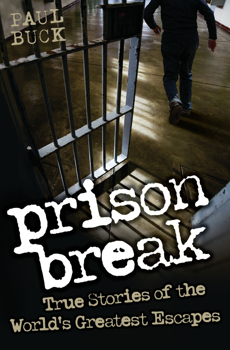 Prison Break - True Stories of the World's Greatest Escapes by Paul ...