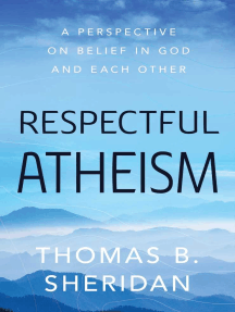 Respectful Atheism: A Perspective on Belief in God and Each Other