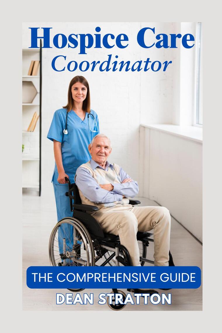 Hospice Care Coordinator – The Comprehensive Guide by DEAN STRATTON ...