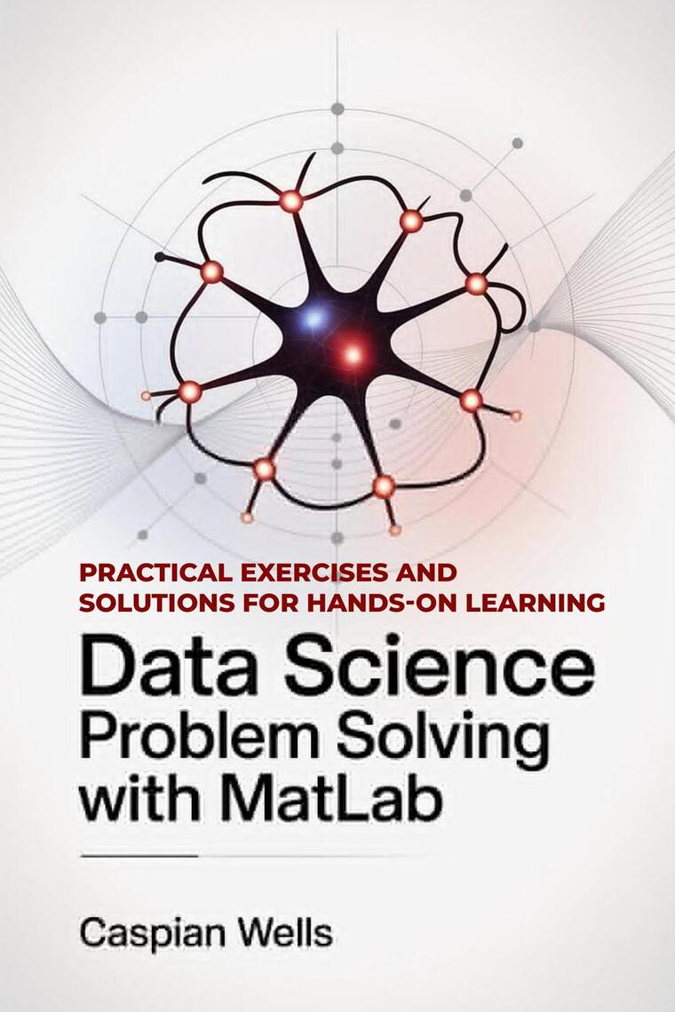 Data Science Problem Solving with MatLab by Caspian Wells (Ebook ...