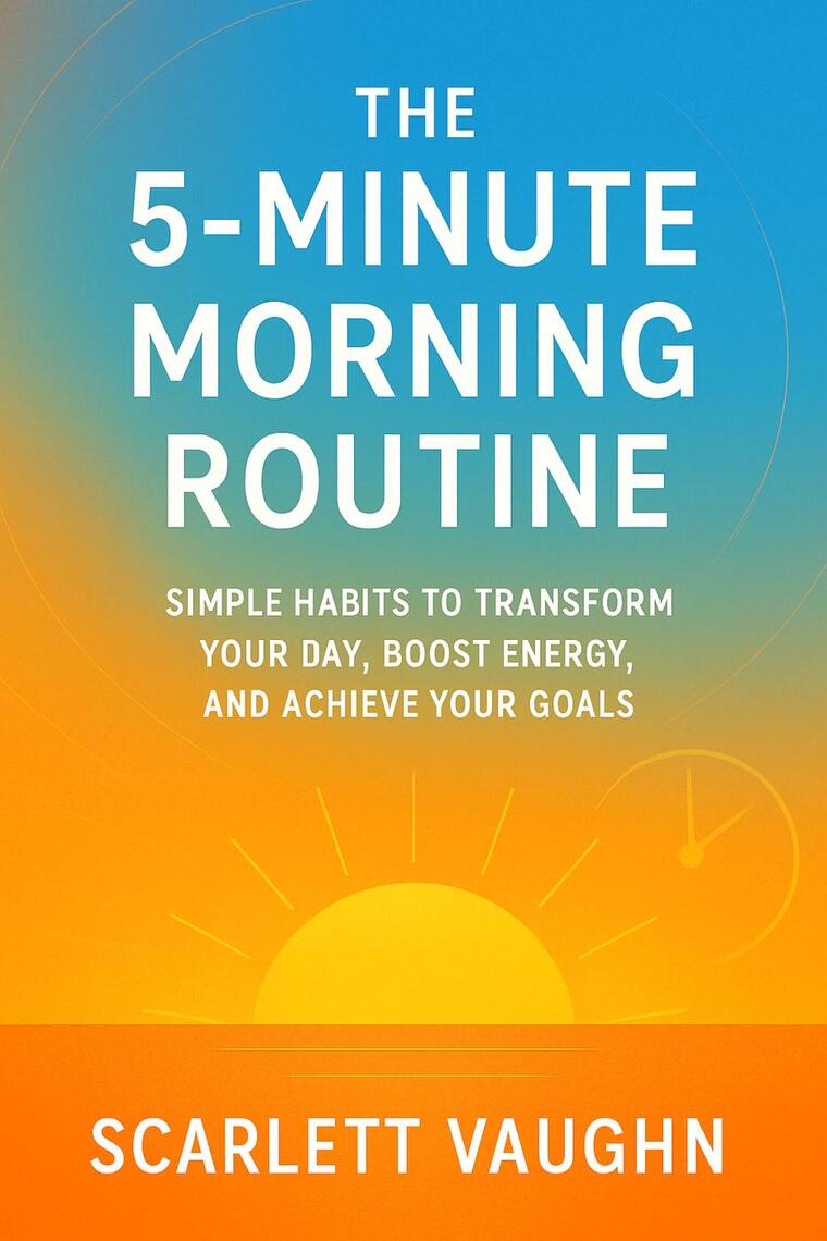 The 5-Minute Morning Routine: Simple Habits to Transform Your Day ...