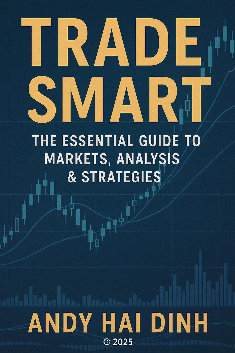 Trade Smart: The Essential Guide to Markets, Analyses \u0026 Strategies by Andy Hai Dinh (Ebook ...