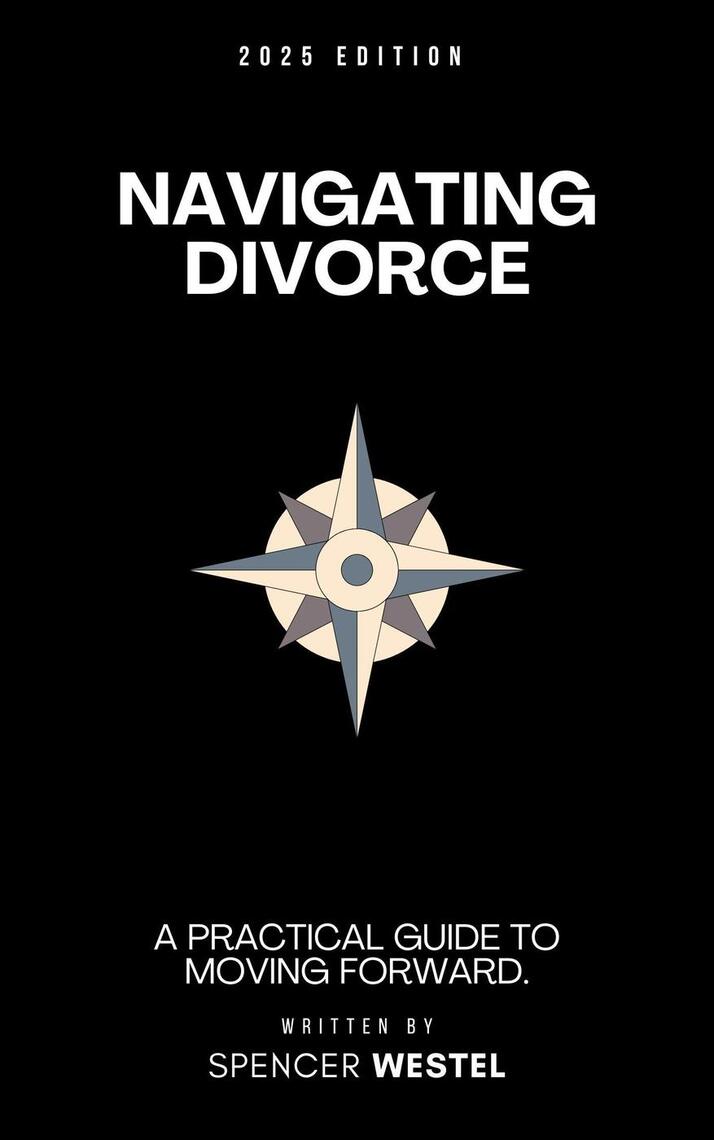 Navigating Divorce A Practical Guide To Moving Forward By Spencer