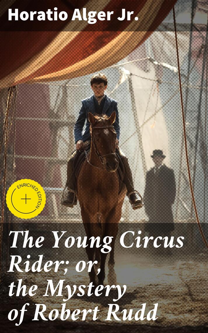 The Young Circus Rider; or, the Mystery of Robert Rudd by Horatio Jr ...