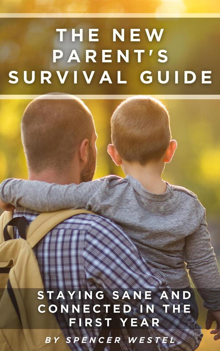 The New Parent's Survival Guide: Staying Sane and Connected in the ...