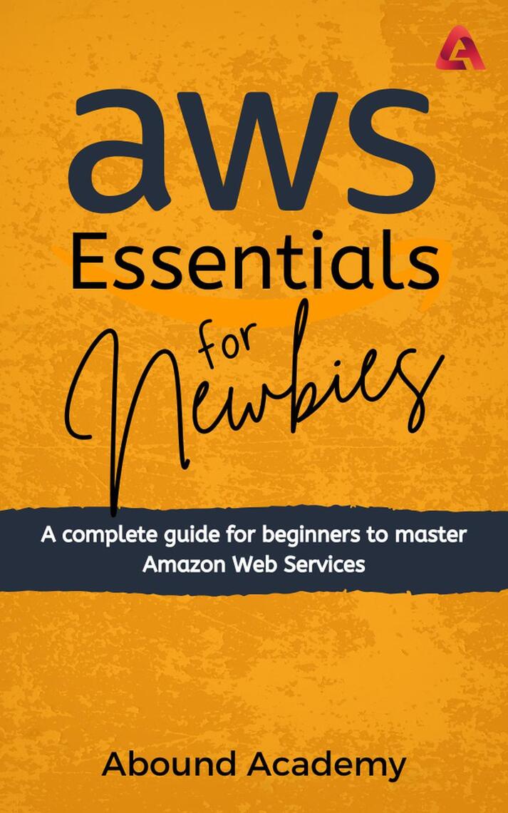 AWS Essentials for Newbies by Abound Academy (Ebook) - Read free for 30 ...