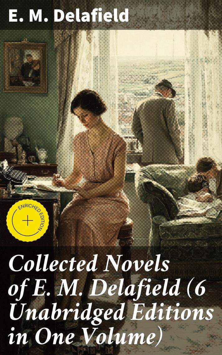 Collected Novels of E. M. Delafield (6 Unabridged Editions in One ...