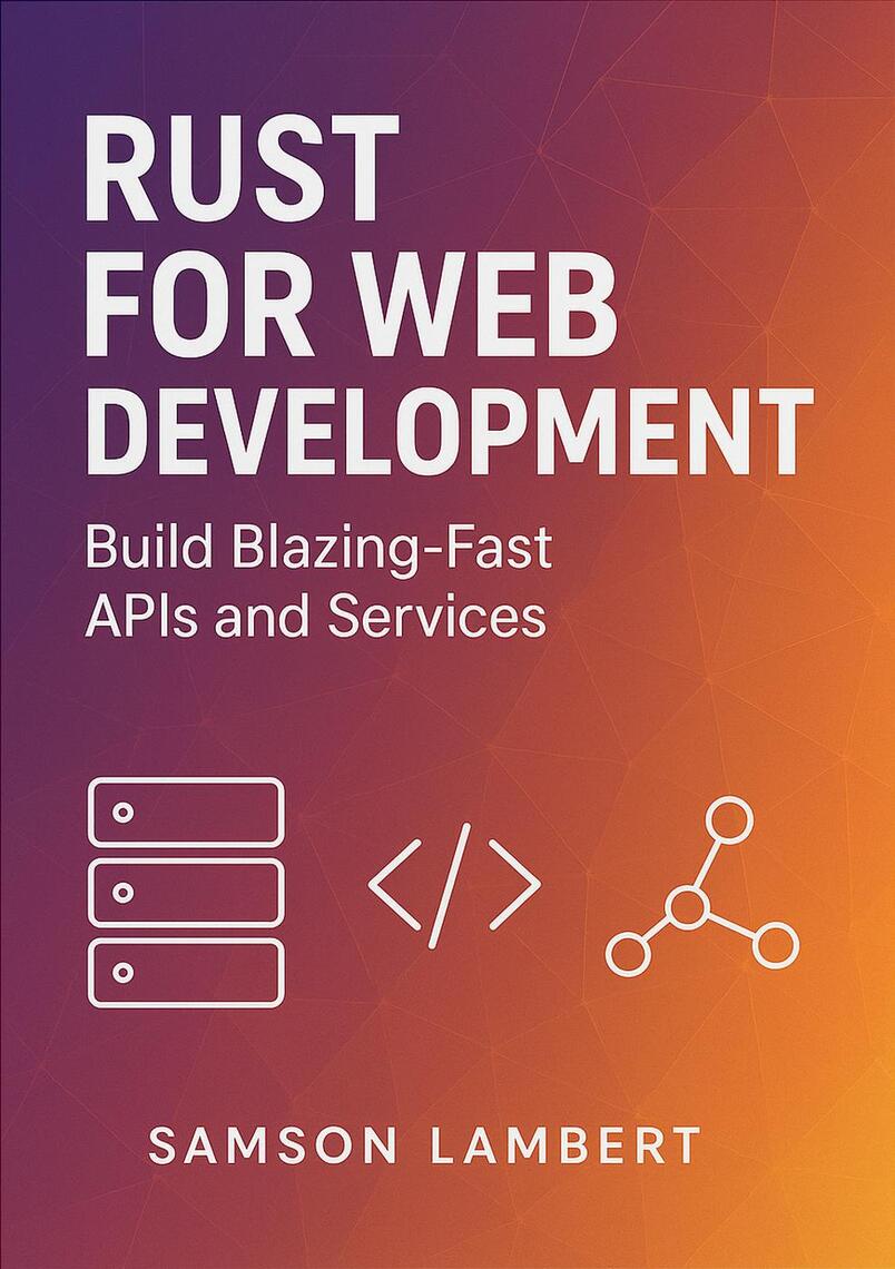 Rust for Web Development: Build Blazing-Fast APIs and Services by ...