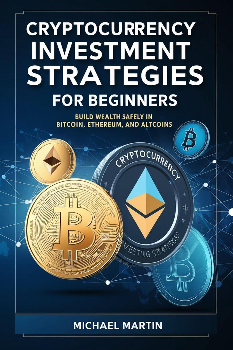 Cryptocurrency Investment Strategies for Beginners by Michael Martin  (Ebook) - Read free for 30 days