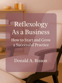 Reflexology as a Business: How to Start and Grow Your Practice by ...
