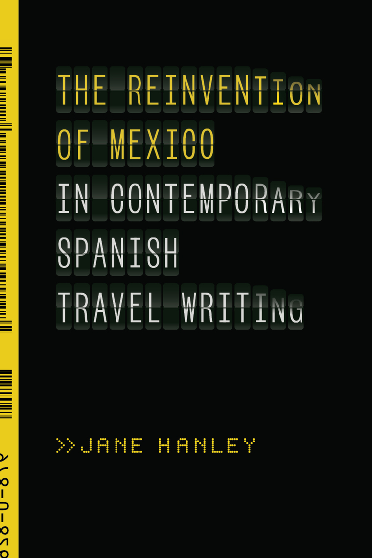 The Reinvention of Mexico in Contemporary Spanish Travel Writing by ...