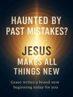 Haunted by Past Mistakes? Jesus Makes All Things New