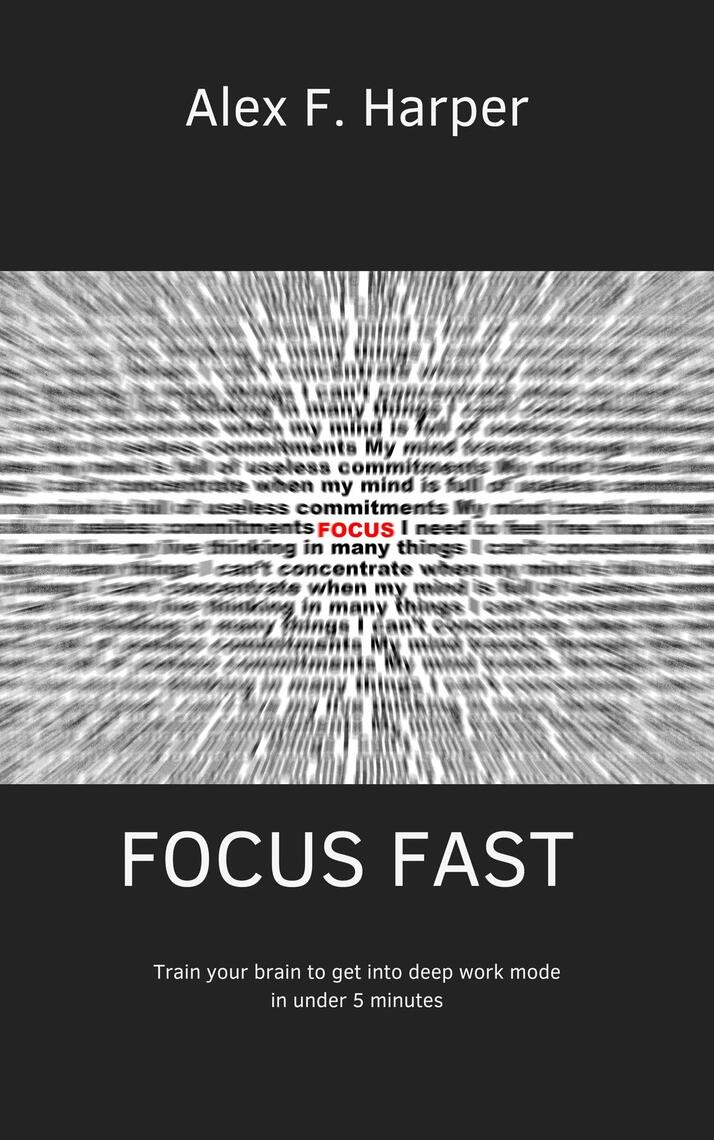 Focus Fast - Train your brain to get into deep work mode in under 5 ...