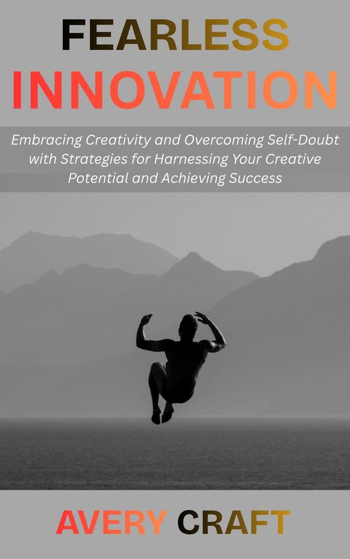 Fearless Innovation: Embracing Creativity and Overcoming Self-Doubt ...