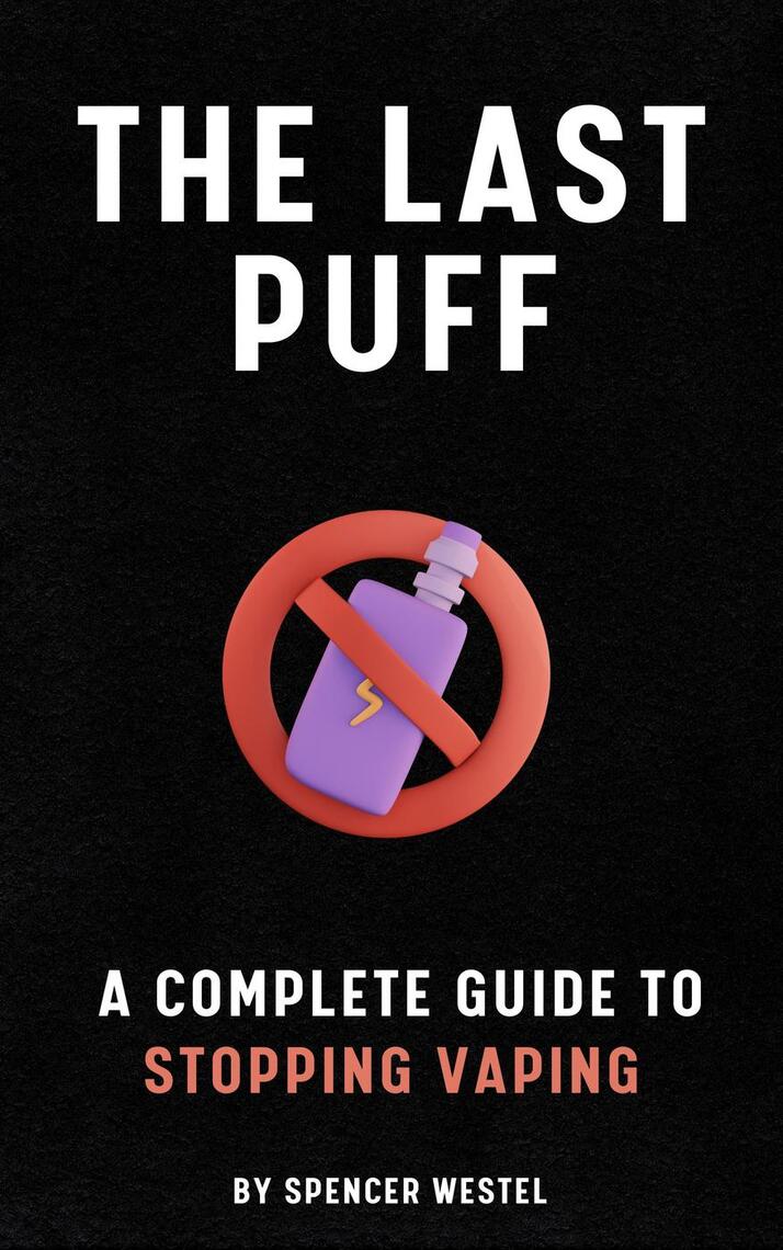 The Last Puff: A Complete Guide to Stopping Vaping by Spencer Westel ...
