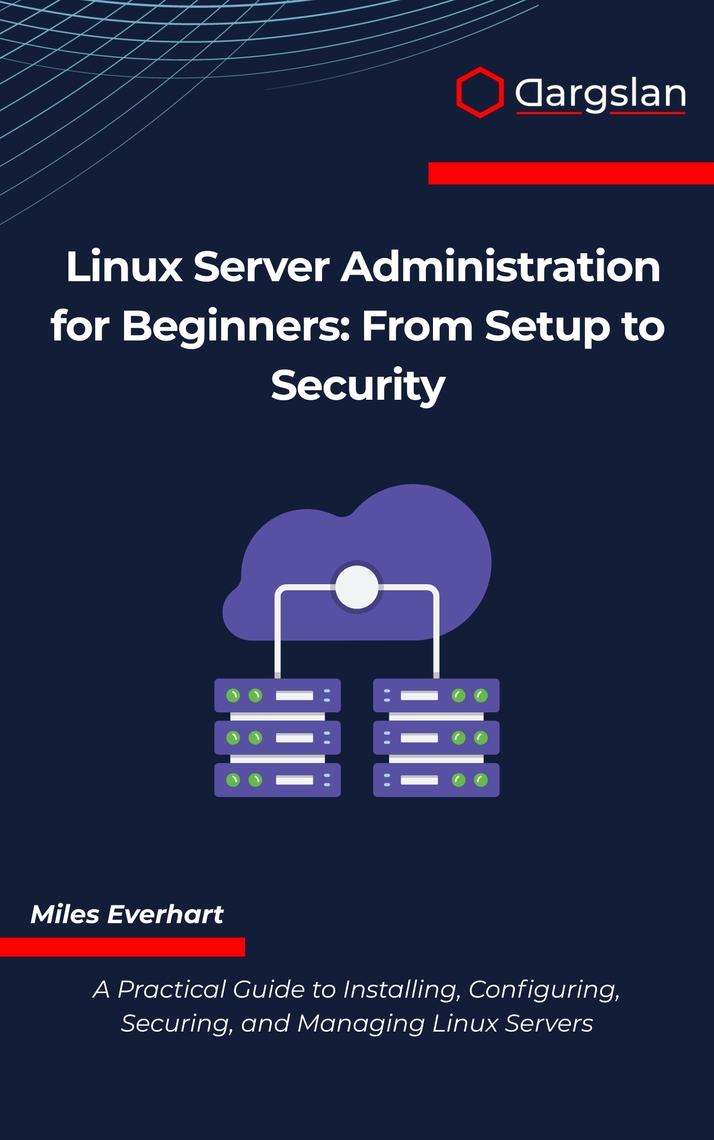 Linux Server Administration for Beginners by Miles Everhart (Ebook ...