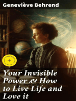 Your Invisible Power & How to Live Life and Love it: Enriched edition. Learn How to Use the Power of Visualization