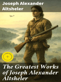 The Greatest Works of Joseph Alexander Altsheler: Enriched edition. The Young Trailers Series, The French and Indian War Series, The Texan Series, The Civil War Series, The World War Series …