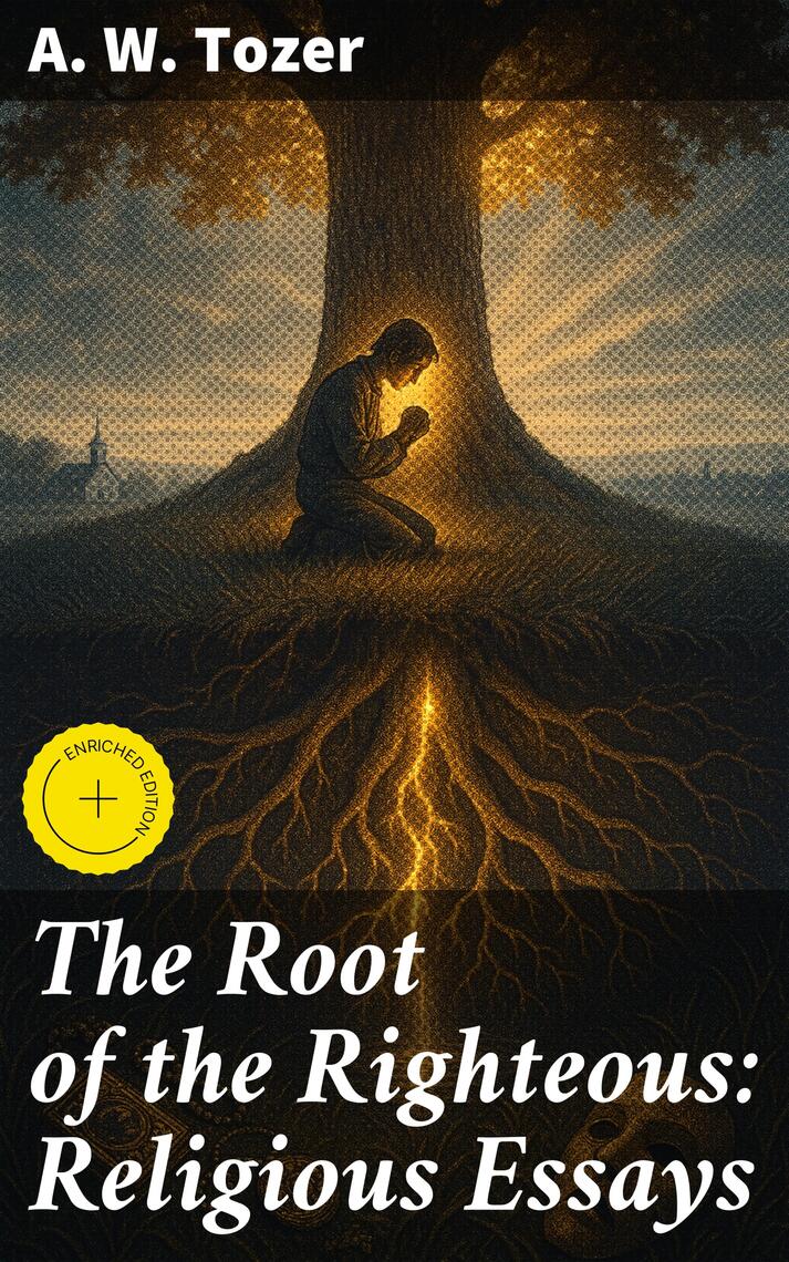 The Root of the Righteous: Religious Essays by A. W. Tozer (Ebook ...