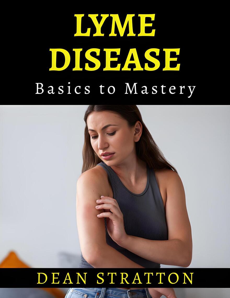 Lyme Disease - Basics to Mastery by DEAN STRATTON (Ebook) - Read free ...