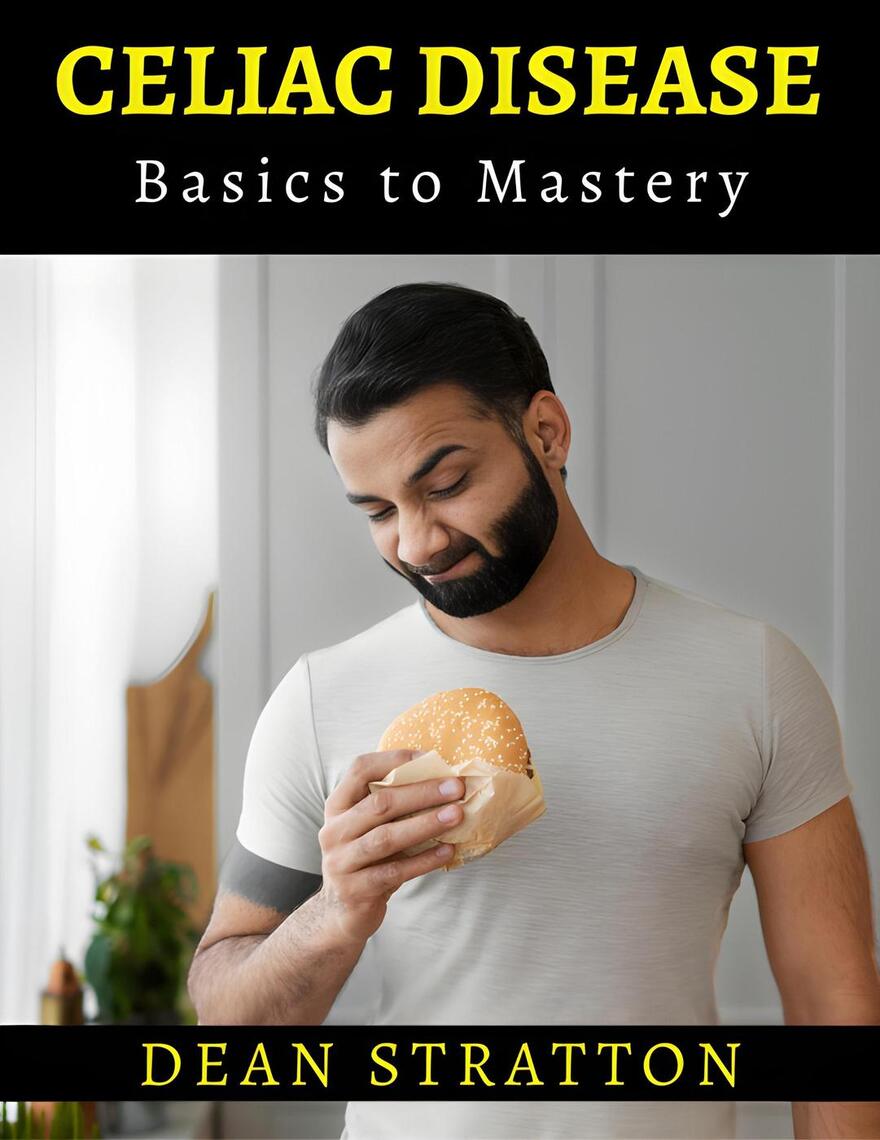 Celiac Disease - Basics to Mastery by DEAN STRATTON (Ebook) - Read free ...