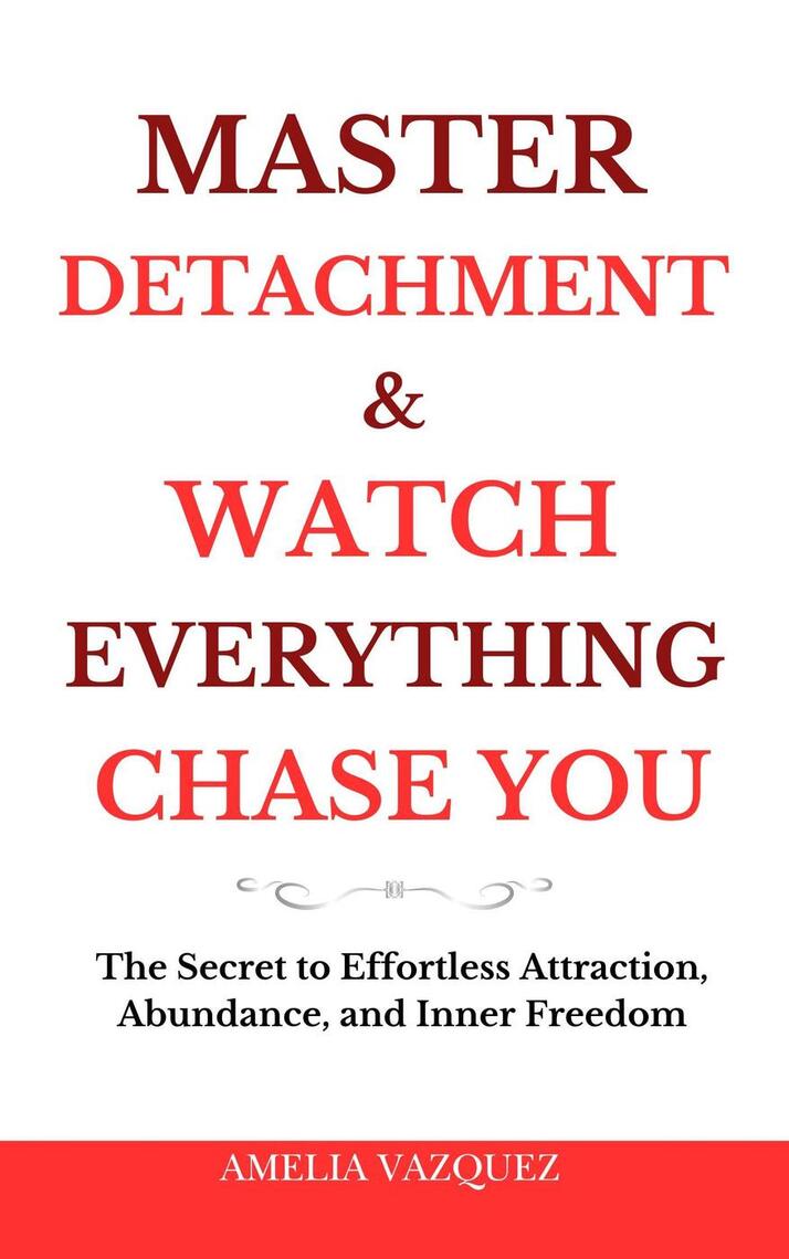 Master Detachment & Watch Everything Chase You: The Secret To ...