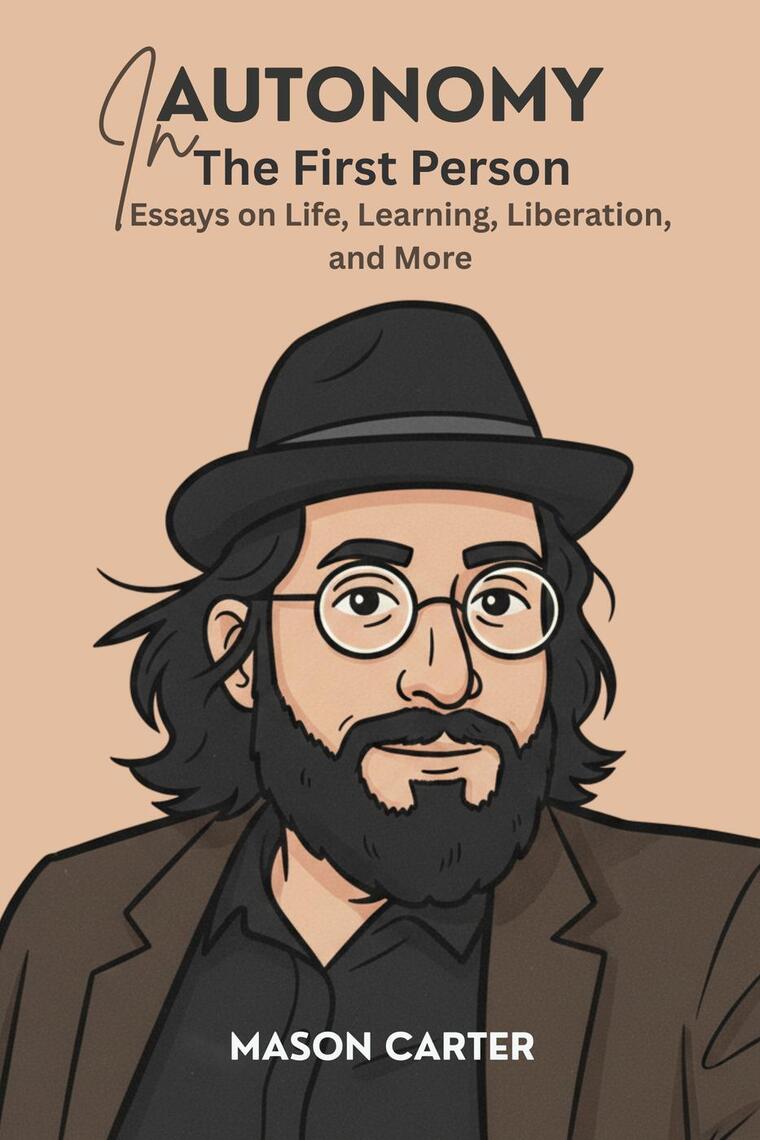 Autonomy in the First Person: Essays on Life, Learning, Liberation and ...