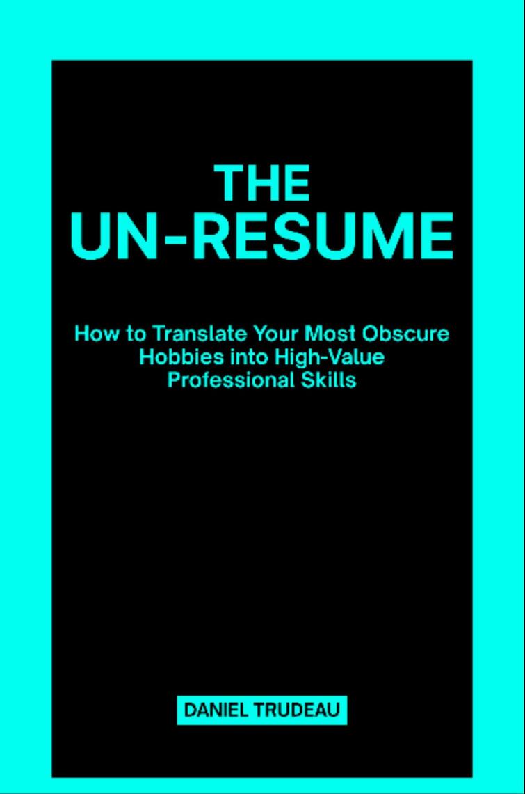 The Un-Resume by Daniel Trudeau (Ebook) - Read free for 30 days