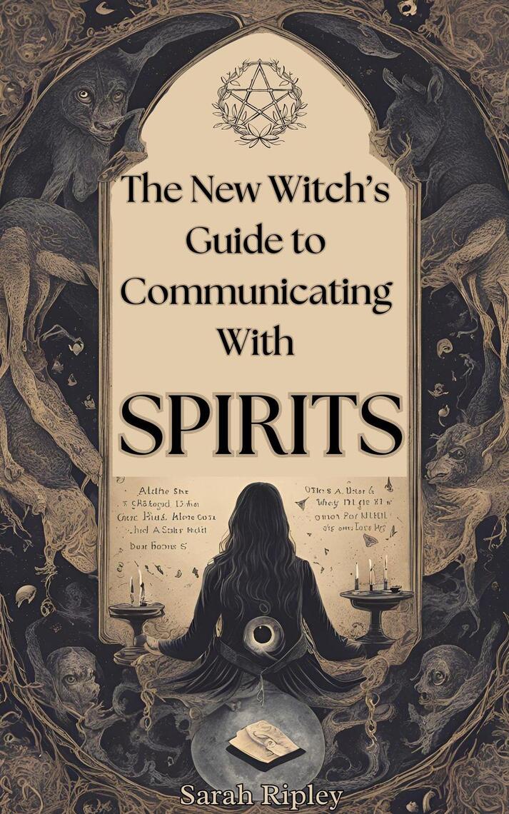 New Witch's Guide to Communicating with Spirits: Exploring the ...