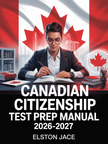 Canadian Citizenship Test Prep Manual 2026–2027: Practice Questions and Study Guide Covering History, Civics, and Rights & Responsibilities