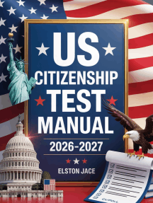 US Citizenship Test Manual 2026–2027: Updated USCIS Civics, Vocabulary, Practice Tests, Past Exam Questions & Interview Questions for the Naturalization Exam