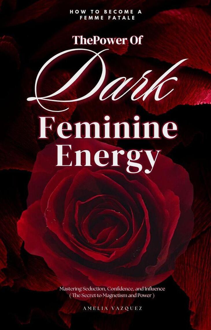 The Power of Dark Feminine Energy - How To Become A Femme Fatale ...