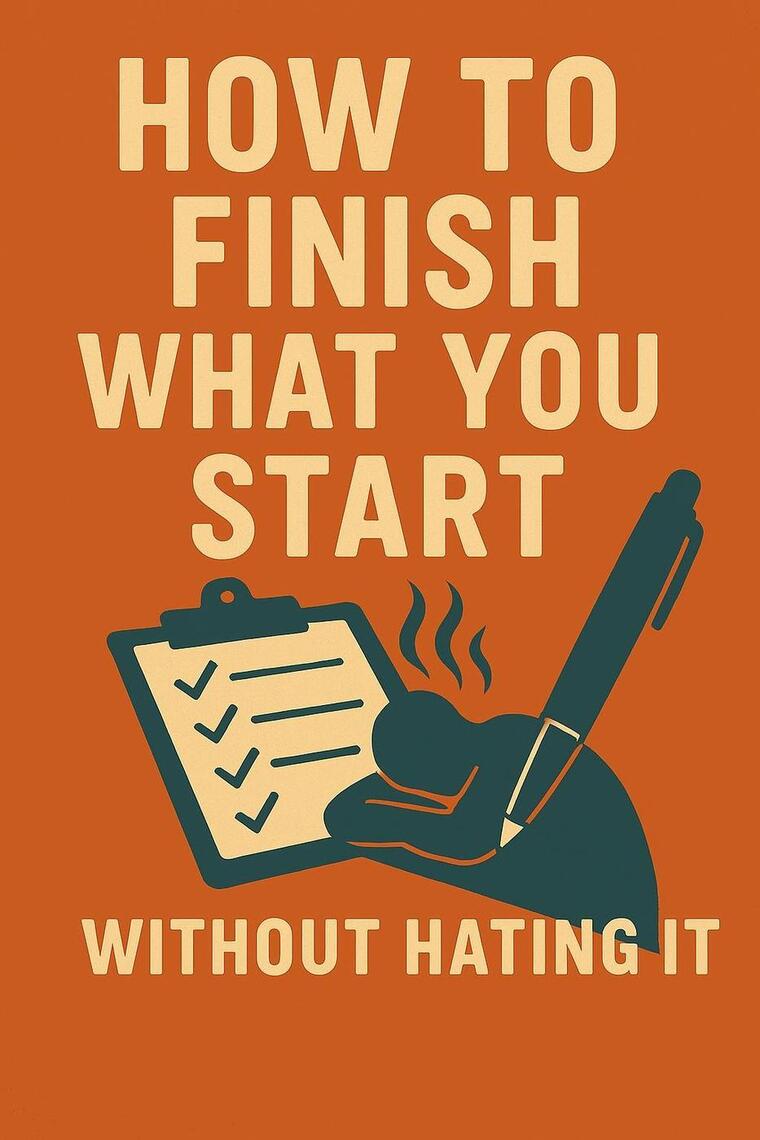 How to Finish What You Start (Without Hating It) by Neil J Milliner ...