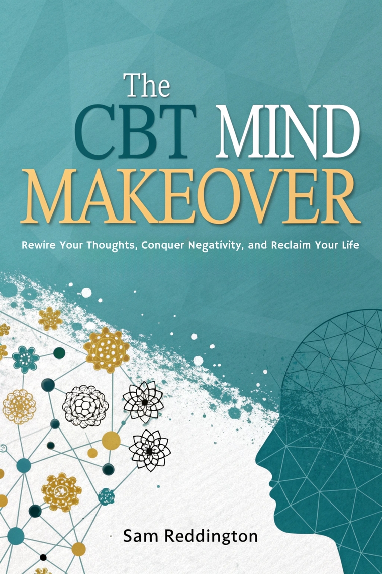 The CBT Mind Makeover by Sam Reddington (Ebook) - Read free for 30 days
