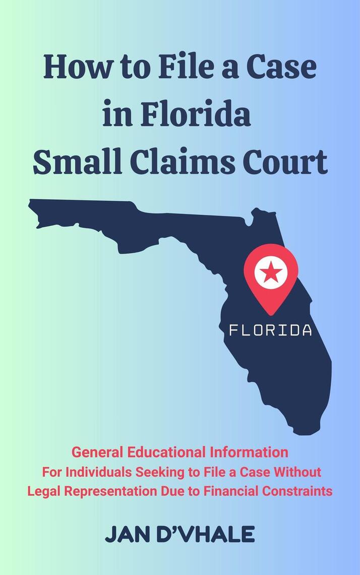How to File a Case in Florida Small Claims Court by Jan D'Vhale (Ebook ...