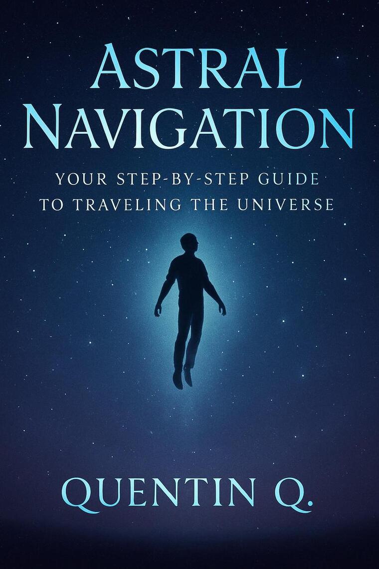 Astral Navigation: Your Step-by-Step Guide to Traveling the Universe by ...