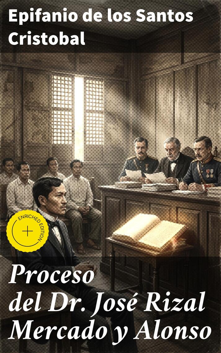 Proceso del Dr. José Rizal Mercado y Alonso de Epifanio de los Santos ...